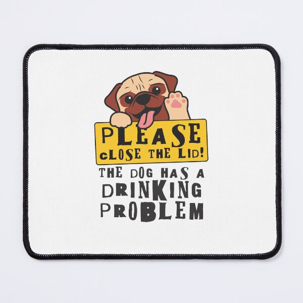 Item preview, Close The Lid, The Dog Has A Drinking Problem Funny Doggo Meme Sign For Your Bathroom! - Pug designed and sold by crazycollective.