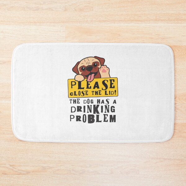 Item preview, Close The Lid, The Dog Has A Drinking Problem Funny Doggo Meme Sign For Your Bathroom! - Pug designed and sold by crazycollective.