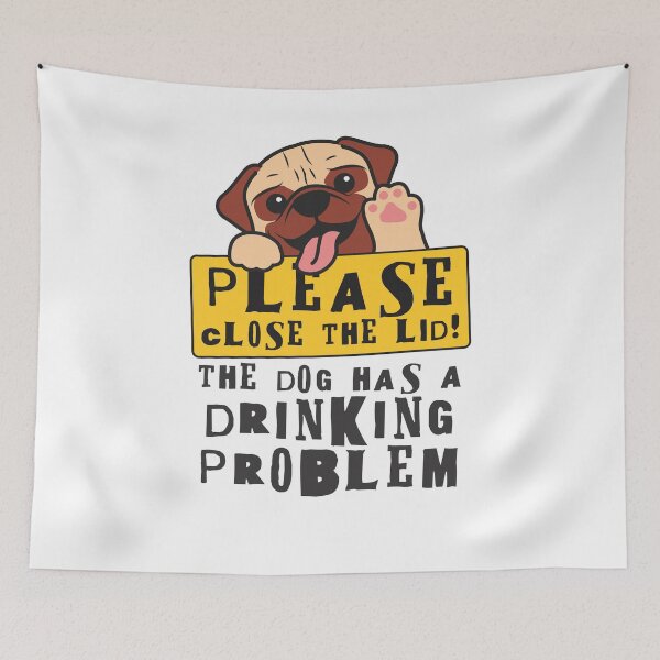 Item preview, Close The Lid, The Dog Has A Drinking Problem Funny Doggo Meme Sign For Your Bathroom! - Pug designed and sold by crazycollective.