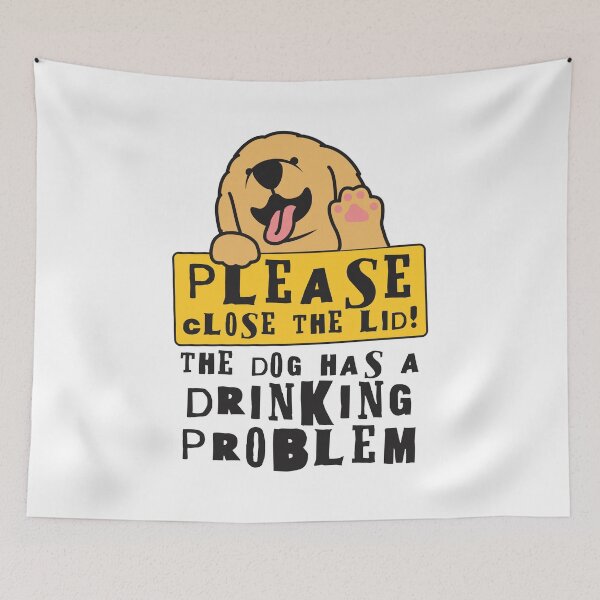 Item preview, Close The Lid, The Dog Has A Drinking Problem Funny Doggo Meme Sign For Your Bathroom! - Labrador designed and sold by crazycollective.