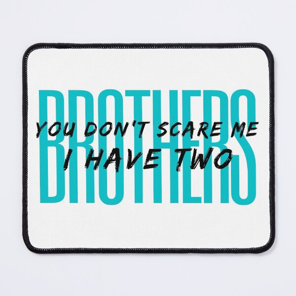 Item preview, you don't scare me i have two brothers designed and sold by dorento07.