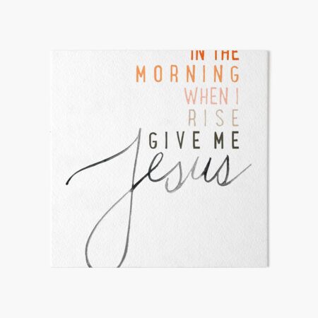 Give Me Jesus Art Board Print