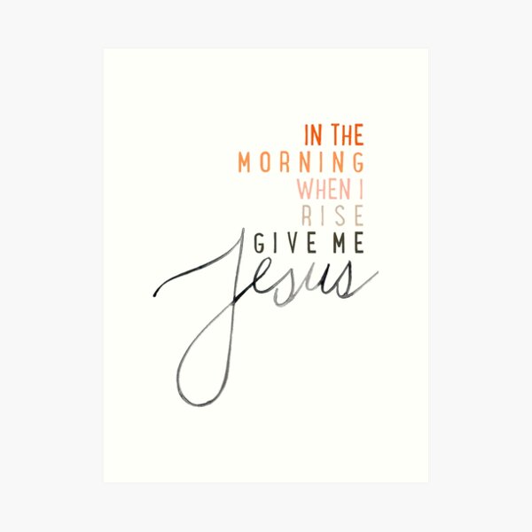 Give Me Jesus Art Print