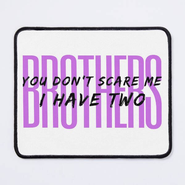 Item preview, you don't scare me i have two brothers designed and sold by dorento07.