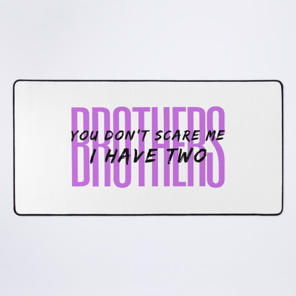 Item preview, you don't scare me i have two brothers designed and sold by dorento07.