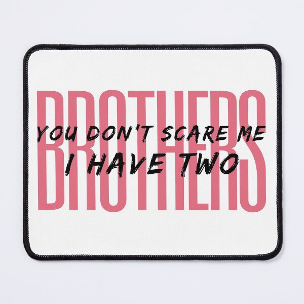 Item preview, you don't scare me i have two brothers designed and sold by dorento07.