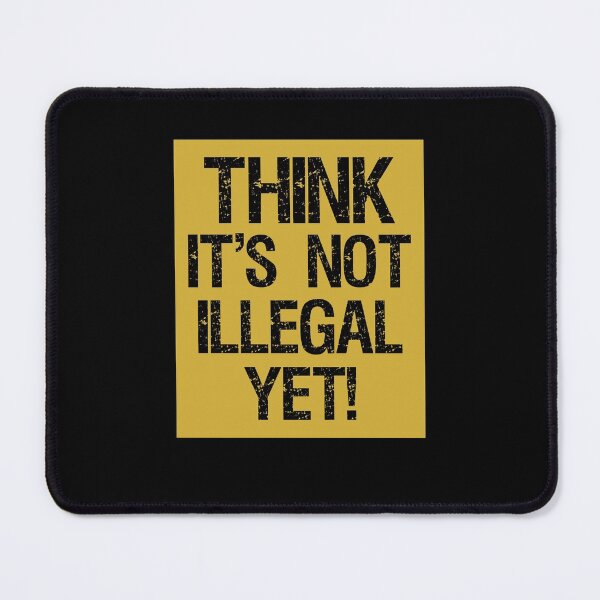 Item preview, Think Its Not Illegal Yet! designed and sold by GuwdTCo.