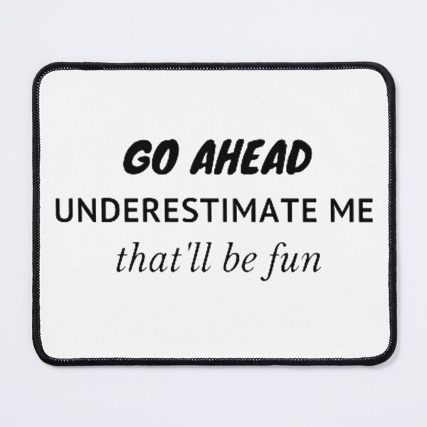 Item preview, Go ahead underestimate me that'll be fun designed and sold by nowtistore.