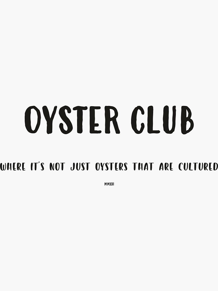 "OYSTER CLUB, Where its not just the Oysters that are Cultured