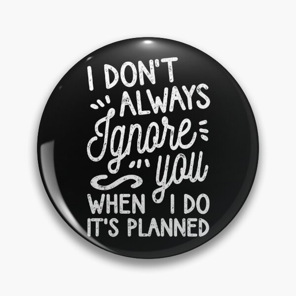 Item preview, I Don't Always Ignore You designed and sold by Ripper19.