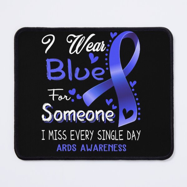 Item preview, I Wear Blue For Someone I Miss Every Single Day ARDS Awareness designed and sold by hvoid41.