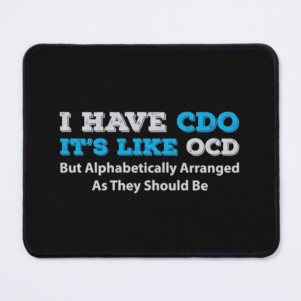 Item preview, I have CDO - OCD but alphabetically arranged designed and sold by GeeksUnique.