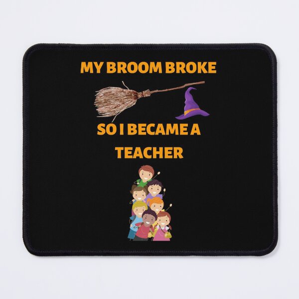 Item preview, My broom broke so i became a Teacher designed and sold by Dreamingnewfie.