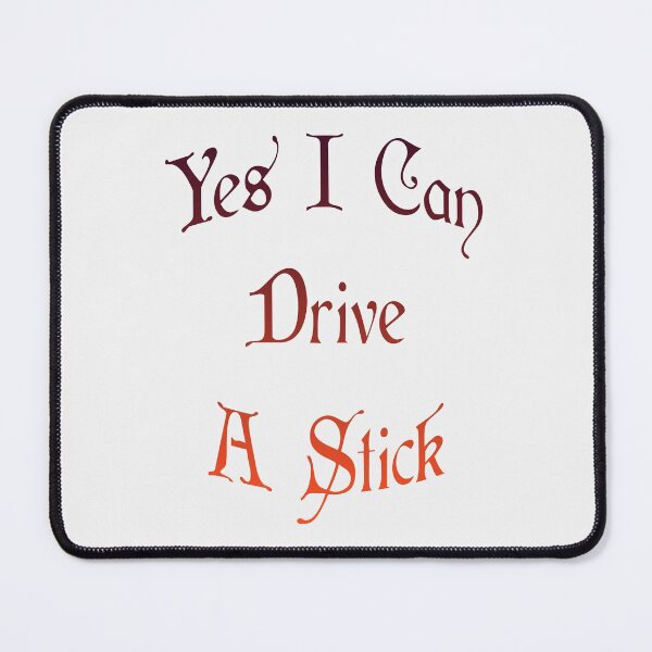 Item preview, Why Yes Actually I Can Drive A Stick  designed and sold by Fislux.