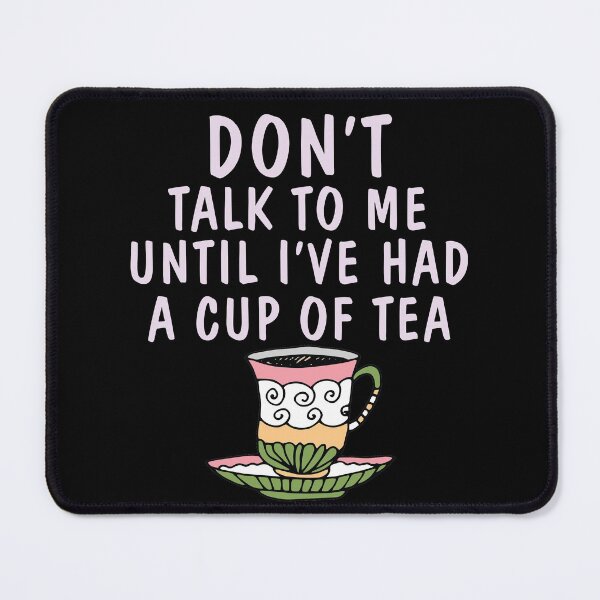 Item preview, Don't Talk to Me Until I've Had A Cup of Tea Warning designed and sold by MonkeyPaper.