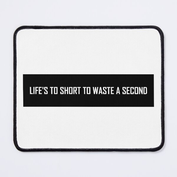 Item preview, Life's To Short To Waste A Second  designed and sold by HiddenStar02.