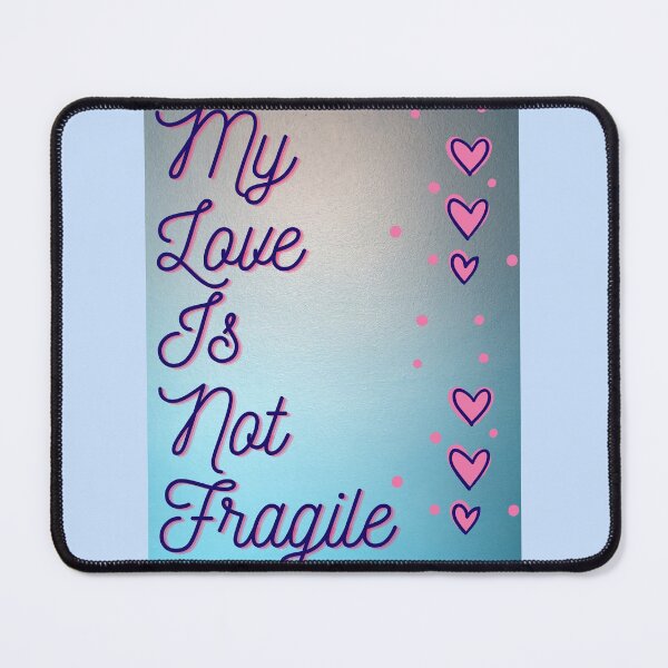 Item preview, My Love is Not Fragile designed and sold by JadeEye.
