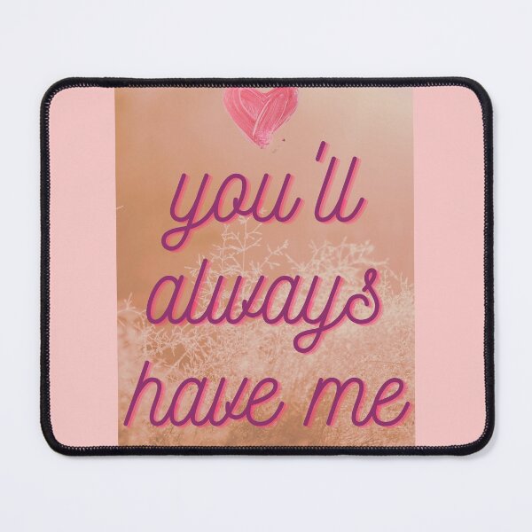 Item preview, You'll Always Have Me designed and sold by JadeEye.