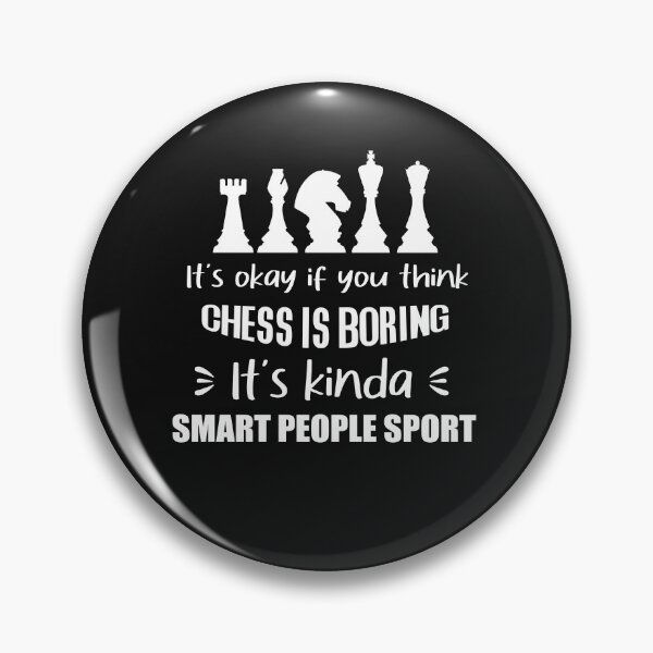 Item preview, It's okay of you think chess is boring it's kinda smart people sport designed and sold by seifouBVB.