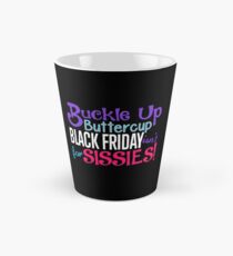 Buckle Up Buttercup Black Friday ist nicht für Sissies Tasse (konisch)