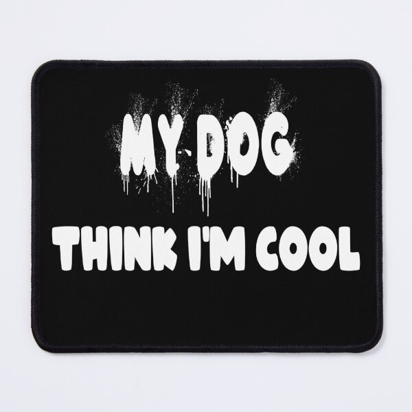 Item preview, My Dog Thinks I'm Cool  designed and sold by Fislux.