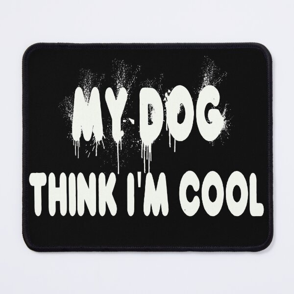 Item preview, My Dog Thinks I'm Cool designed and sold by Fislux.