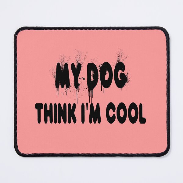 Item preview, My Dog Thinks I'm Cool  designed and sold by Fislux.