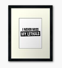Never miss lethals Framed Print