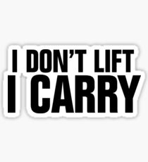 I don't lift, I carry Sticker