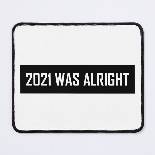 Item preview, 2021 Was Alright designed and sold by HiddenStar02.