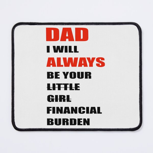 Item preview, dad i will always be your financial burden designed and sold by Fislux.