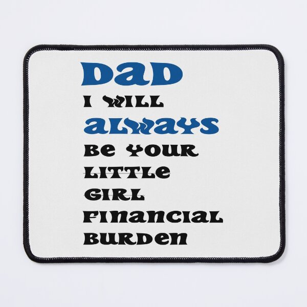 Item preview, dad i will always be your financial burden designed and sold by Fislux.