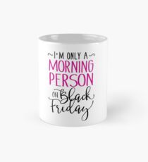Ich bin nur eine Morgenperson am schwarzen Freitag Tasse (Standard)
