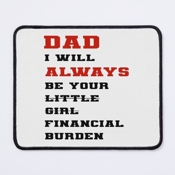 Item preview, dad i will always be your financial burden designed and sold by Fislux.