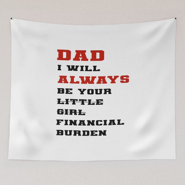 Item preview, dad i will always be your financial burden designed and sold by Fislux.
