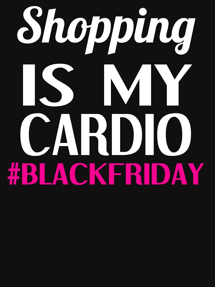 Is My Cardio" Tshirt by dogzytee Redbubble shopping is