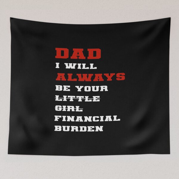 Item preview, dad i will always be your financial burden designed and sold by Fislux.