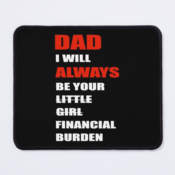 Item preview, dad i will always be your financial burden designed and sold by Fislux.