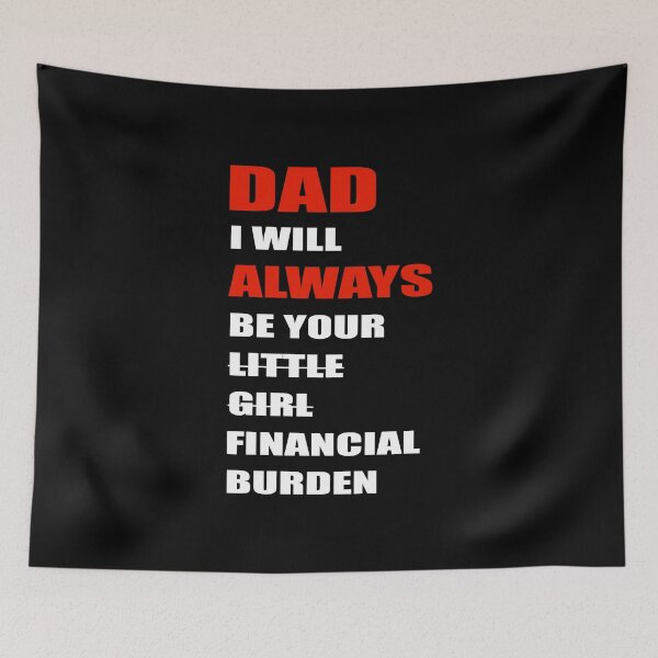 Item preview, dad i will always be your financial burden designed and sold by Fislux.