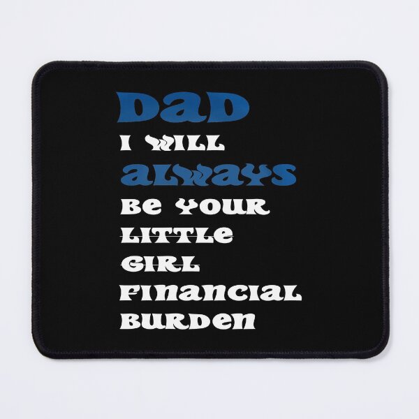 Item preview, dad i will always be your financial burden designed and sold by Fislux.