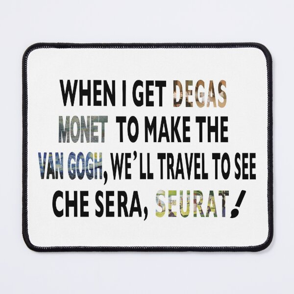 Item preview, Fun Artist Pun - Degas Monet Van Gogh Seurat Saying designed and sold by molamode.