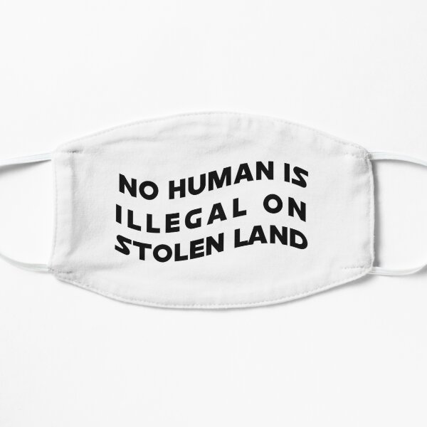 No Human Is Illegal On Stolen Land - Funny gift T-shirt - 2021 Flat Mask