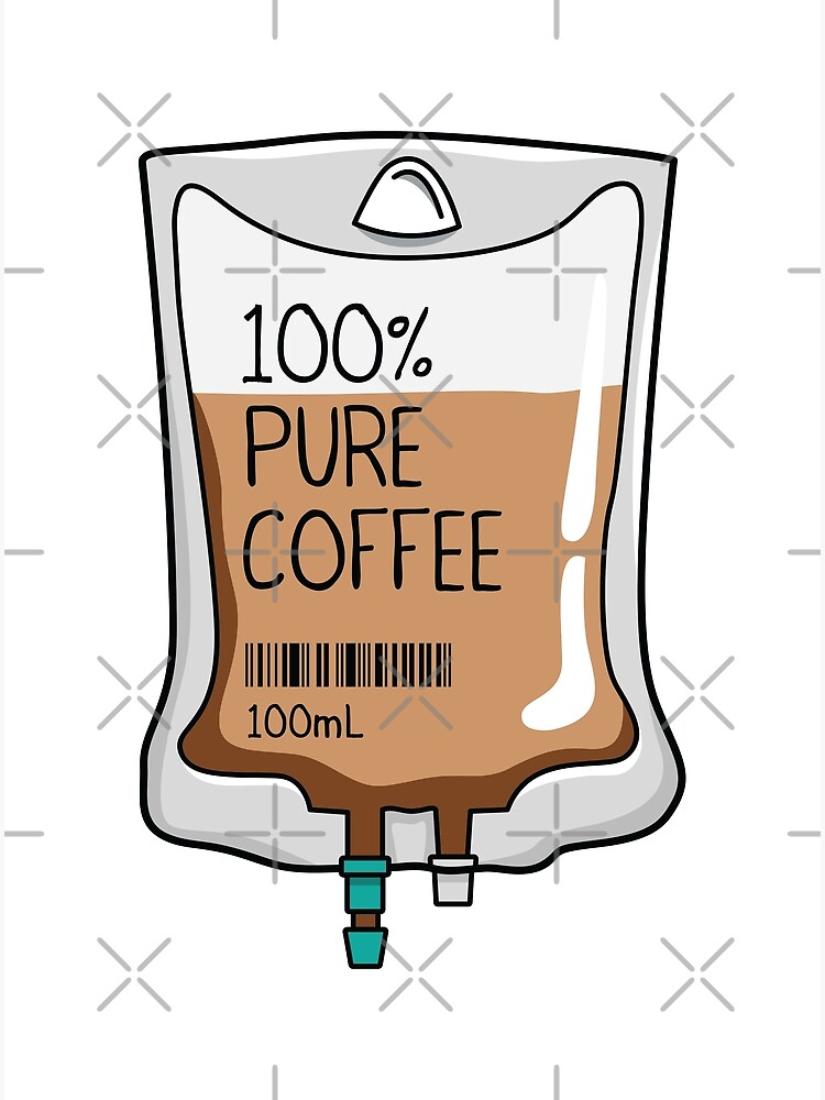 100% Pure Coffee IV Bag for medical and nursing students, nurses, doctors,  and health workers who are coffee lovers | Poster