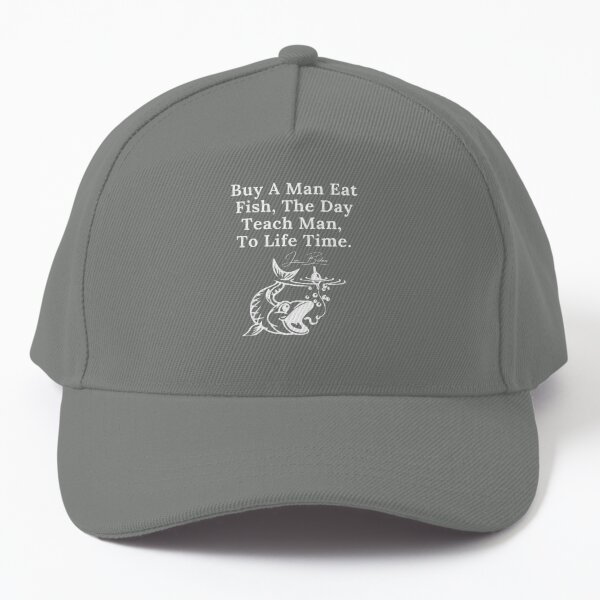 Buy A Man Eat Fish, The Day Teach Man,To Life Time Cap for Sale