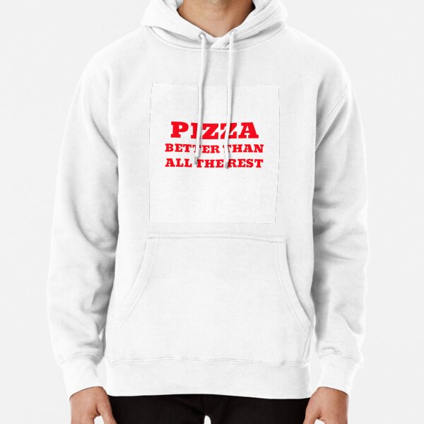 PIZZA BETTER THAN ALL THE REST Pullover Hoodie