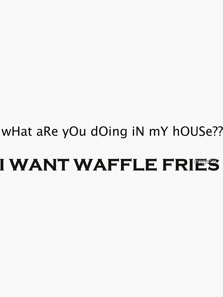 "i want waffle fries" Sticker for Sale by megaco Redbubble