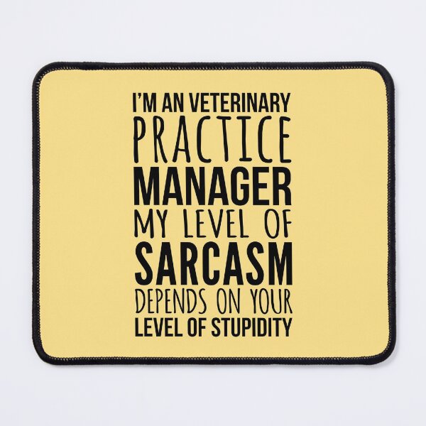 Item preview, I'm An Veterinary Practice Manager My Level Of Sarcasm Depends On Your Level Of Stupidity designed and sold by kamrankhan.