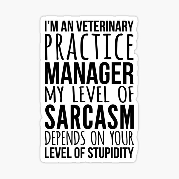 Item preview, I'm An Veterinary Practice Manager My Level Of Sarcasm Depends On Your Level Of Stupidity designed and sold by kamrankhan.