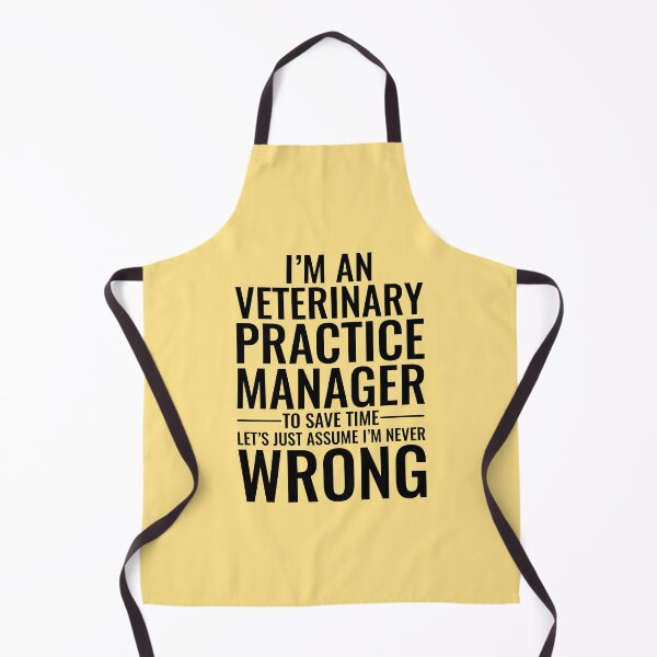 Item preview, I'm An Veterinary Practice Manager To Save Time Let's Just Assume I'm Never Wrong designed and sold by kamrankhan.