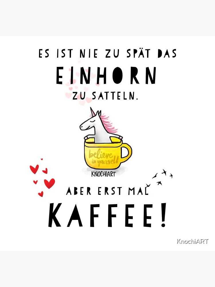 "Es ist nie zu spät das Einhorn zu satteln.Aber erst mal Kaffee